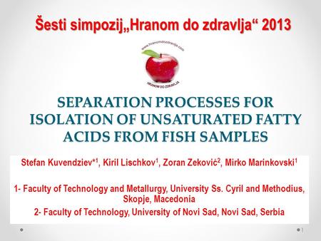 SEPARATION PROCESSES FOR ISOLATION OF UNSATURATED FATTY ACIDS FROM FISH SAMPLES Stefan Kuvendziev* 1, Kiril Lischkov 1, Zoran Zeković 2, Mirko Marinkovski.