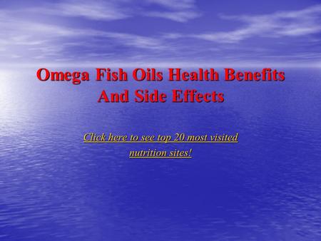 Omega Fish Oils Health Benefits And Side Effects Click here to see top 20 most visited Click here to see top 20 most visited nutrition sites! nutrition.