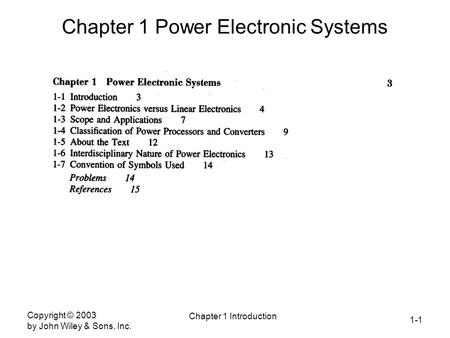 1-1 Copyright © 2003 by John Wiley & Sons, Inc. Chapter 1 Introduction Chapter 1 Power Electronic Systems.