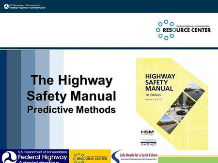 1 The Highway Safety Manual Predictive Methods. 2 New Highway Safety Manual of 2010 ►Methodology is like that for assessing and assuring the adequacy.