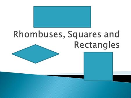 A rhombus is a parallelogram with __ ________________ ___________. A rectangle is a parallelogram with ___ __________ ____________. A square is a parallelogram.