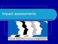 Impact assessments. Today is; Overview of impact assessment process How this relates to us as healthcare providers & employers & your service.