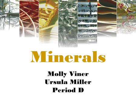 Minerals Molly Viner Ursula Miller Period D. What is a Mineral Resource? Occurrence of natural, solid, inorganic or fossilized organic material in or.