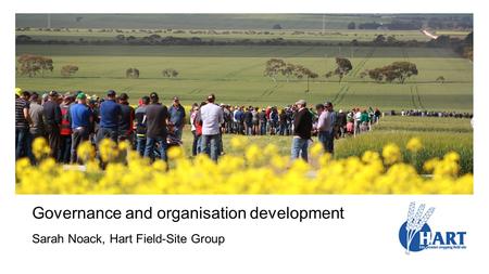 Governance and organisation development Sarah Noack, Hart Field-Site Group.