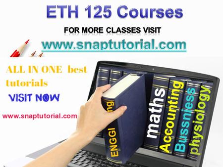 ETH 125 Entire Course For more classes visit www.snaptutorial.com ETH 125 Week 1 Appendix A ETH 125 Week 1 DQ 1 and DQ 2 ETH 125 Week 2 Assignment Harvard.