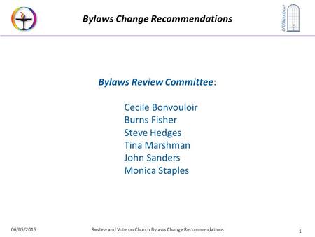 1 UUNashua Bylaws Change Recommendations 06/05/2016Review and Vote on Church Bylaws Change Recommendations Bylaws Review Committee: Cecile Bonvouloir Burns.