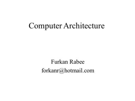 Computer Architecture Furkan Rabee