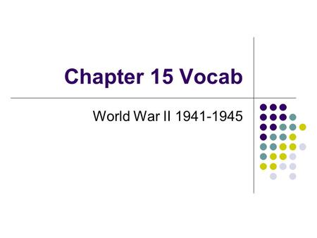 Chapter 15 Vocab World War II 1941-1945. Battle of Midway June 4-7, 1942 Turning point of the war in the Pacific This battle put an end to the Japanese.