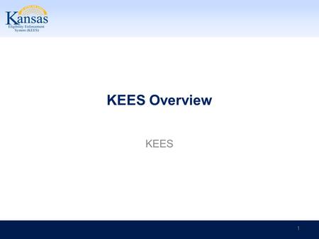 KEES Overview KEES 1. KEES Overview 2 This is the KEES Homepage. After the user logs in, this is the page from which the user begins to work in KEES.