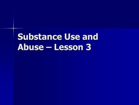 Substance Use and Abuse – Lesson 3. Classes of Drugs Depressant: -drugs that make you feel calm or sleepy. People take them to combat insomnia (can’t.