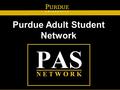 Purdue Adult Student Network. Fall 2009 PAS NETWORK CALL-OUT MEETING.