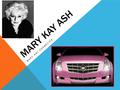 MARY KAY ASH MARY KAY COSMETICS. LILIANE BETTENCOURT L’OREAL COSMETIC COMPANY.