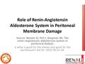 Role of Renin-Angiotensin Aldosterone System in Peritoneal Membrane Damage Source: Nessim SJ, Perl J, Bargman JM. The renin–angiotensin–aldosterone system.