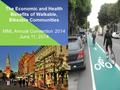 The Economic and Health Benefits of Walkable, Bikeable Communities MML Annual Convention 2014 June 11, 2014.