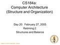 Caltech CS184 Winter2005 -- DeHon 1 CS184a: Computer Architecture (Structure and Organization) Day 20: February 27, 2005 Retiming 2: Structures and Balance.