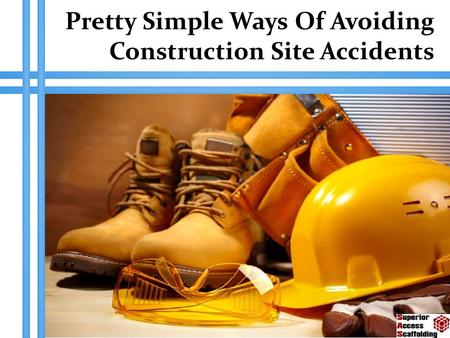 Pretty Simple Ways Of Avoiding Construction Site Accidents.