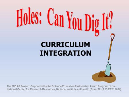 CURRICULUM INTEGRATION The MIDAS Project: Supported by the Science Education Partnership Award Program of the National Center for Research Resources, National.