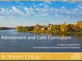 Advisement and Core Curriculum Dr. Paul J. Ballard, Ph.D. Associate Dean for Student Success & Retention.