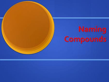 Naming Compounds. You will be sitting an Elements & Compounds on Monday You will need to remember the symbols for common elements You will need to remember.