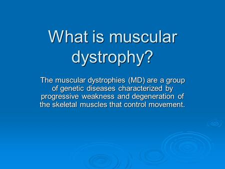 What is muscular dystrophy? The muscular dystrophies (MD) are a group of genetic diseases characterized by progressive weakness and degeneration of the.