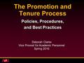 The Promotion and Tenure Process Policies, Procedures, and Best Practices Deborah Clarke Vice Provost for Academic Personnel Spring 2016.