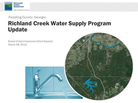 Richland Creek Water Supply Program Update Paulding County, Georgia Board of Commissioners Work Session March 08, 2016.