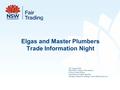 Elgas and Master Plumbers Trade Information Night 20 th August 2014 MPA NSW College of Excellence 2 Percy Street Auburn Presented by Charlie Gauchie Manager.