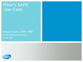 Pfizer’s SAFE Use Case Michael Lavoie, CISSP, PMP Member, SAFE Board of Directors 24-FEB-2016.