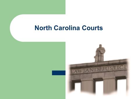 North Carolina Courts. The Role of the Courts North Carolina courts resolve disputes, including lawsuits involving private disagreements, as well as criminal.