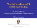 North Carolina Agricultural and Technical State University Explore. Discover. Become. North Carolina A&T STEM Early College Dr. Wanda Lester Associate.