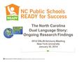 The North Carolina Dual Language Story: Ongoing Research Findings 2014 CELIN Advisory Meeting New York University January 30, 2014.