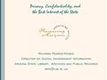 Privacy, Confidentiality, and the Best Interest of the State Richard Pearce-Moses Director of Digital Government Information Arizona State Library, Archives.