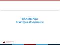 Global Shelter Cluster ShelterCluster.org Coordinating Humanitarian Shelter 1 TRAINING: 4 W Questionnaire.