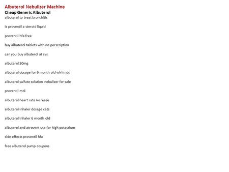 Albuterol Nebulizer Machine Cheap Generic Albuterol albuterol to treat bronchitis is proventil a steroid liquid proventil hfa free buy albuterol tablets.