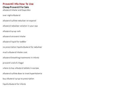 Proventil Hfa How To Use Cheap Proventil For Sale albuterol inhaler and ibuprofen over night albuterol albuterol sulfate nebulizer en espanol albuterol.