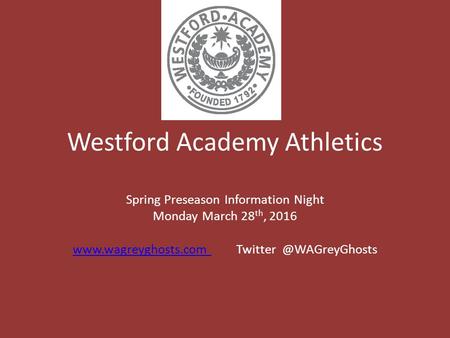 Westford Academy Athletics Spring Preseason Information Night Monday March 28 th, 2016