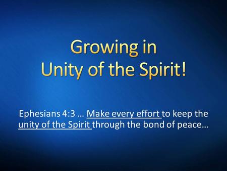 Ephesians 4:3 … Make every effort to keep the unity of the Spirit through the bond of peace…