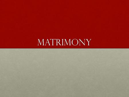 Matrimony. Marriage is a ceremonial representation of a union between two loving individuals, who feel that the proper course to take is to commit to.