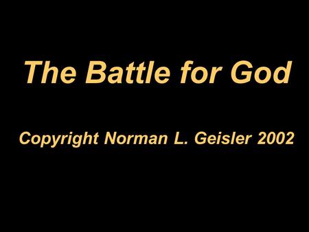 The Battle for God Copyright Norman L. Geisler 2002.