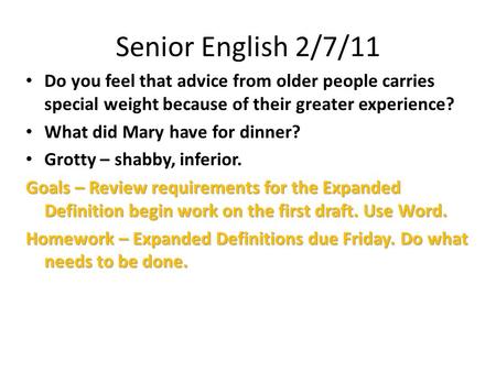 Senior English 2/7/11 Do you feel that advice from older people carries special weight because of their greater experience? What did Mary have for dinner?