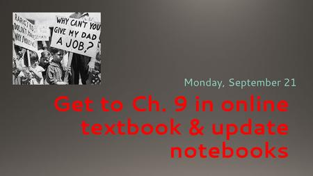 Get to Ch. 9 in online textbook & update notebooks Monday, September 21.