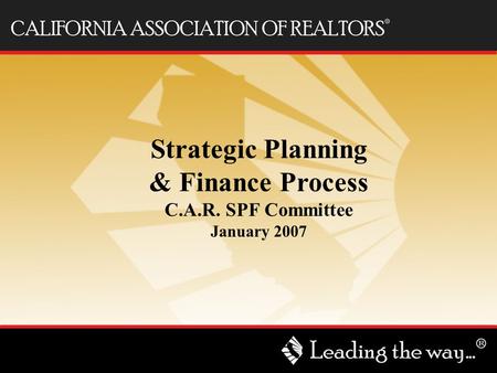 Strategic Planning & Finance Process C.A.R. SPF Committee January 2007.