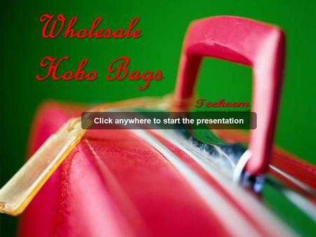 Click anywhere to start the presentation. Wholesale Hobo Bags.