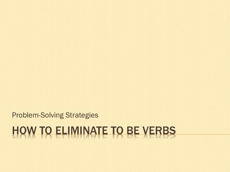 Problem-Solving Strategies.  Sometimes a good replacement just pops into your brain. For example, instead of “That cherry pie sure is good,” substitute.