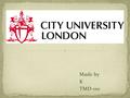 Made by K TMD-110. City University London, usually just known in the UK as City University, is a British university based in Northampton Square.