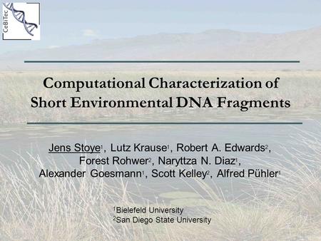 Computational Characterization of Short Environmental DNA Fragments Jens Stoye 1, Lutz Krause 1, Robert A. Edwards 2, Forest Rohwer 2, Naryttza N. Diaz.