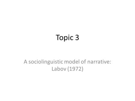 A sociolinguistic model of narrative: Labov (1972)