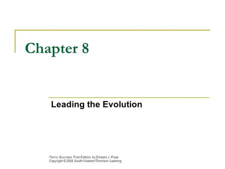 Chapter 8 Leading the Evolution Family Business, First Edition, by Ernesto J. Poza Copyright © 2004 South-Western/Thomson Learning.