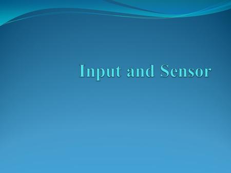 Input and Sensor Input: Any signal or information digital or analog that is processed in a system is known as input. Sensor: A sensor is an object whose.