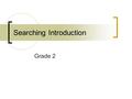 Searching Introduction Grade 2. Types of Searches Directory Search Keyword Search.